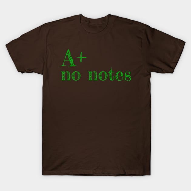 A+ no notes T-Shirt by justNickoli